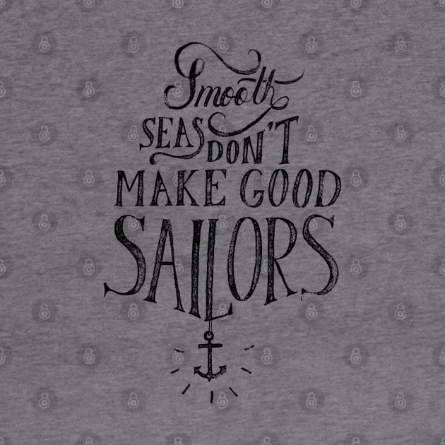 Smooth Seas Don’t Make Good Sailors by Gsproductsgs